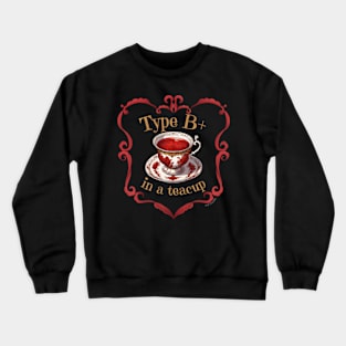 Blood Type B+ In A Teacup Crewneck Sweatshirt